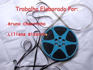 Trabalho Elaborado Por: . Bruno Charrinho .Liliana Bizarro 