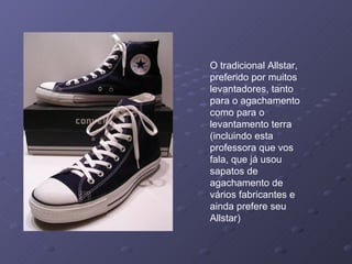 O tradicional Allstar, preferido por muitos levantadores, tanto para o agachamento como para o levantamento terra (incluindo esta professora que vos fala, que já usou sapatos de agachamento de vários fabricantes e ainda prefere seu Allstar) 