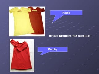 Brasil também faz camisa!! Hades Murphy 