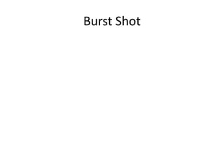Burst Shot
 