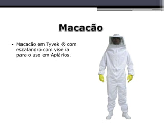 • Macacão em Tyvek ® com
escafandro com viseira
para o uso em Apiários.
 