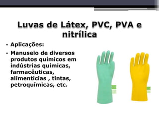 • Aplicações:
• Manuseio de diversos
produtos químicos em
indústrias químicas,
farmacêuticas,
alimentícias , tintas,
petroquímicas, etc.
 