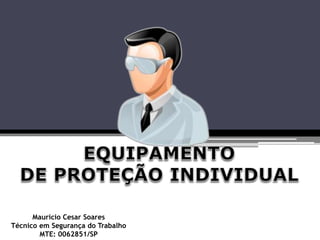 Mauricio Cesar Soares
Técnico em Segurança do Trabalho
MTE: 0062851/SP
 
