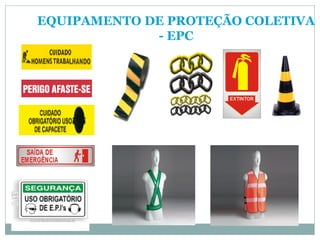 EQUIPAMENTO DE PROTEÇÃO COLETIVA
- EPC
 
