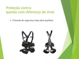 Proteção contra
quedas com diferença de nível
 Cinturão de segurança tipo pára-quedista
 