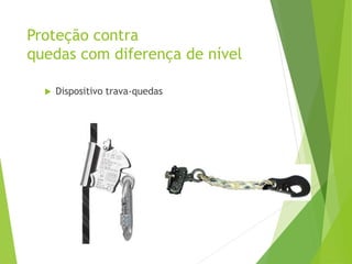 Proteção contra
quedas com diferença de nível
 Dispositivo trava-quedas
 