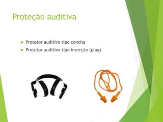 Proteção auditiva
 Protetor auditivo tipo concha
 Protetor auditivo tipo inserção (plug)
 