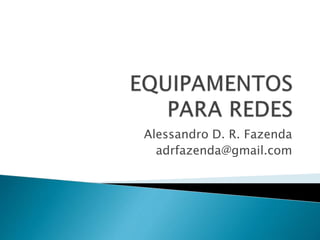 Alessandro D. R. Fazenda
adrfazenda@gmail.com
 