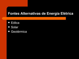 Fontes Alternativas de Energia Elétrica Eólica Solar Geotérmica  