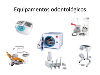 Equipamentos odontológicos
 