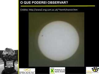 O QUE PODEREI OBSERVAR?
Crédito: http://www2.eng.cam.ac.uk/~hemh/transit.htm
 