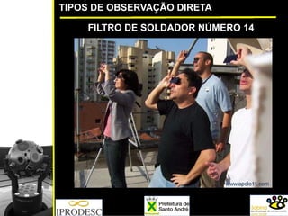 TIPOS DE OBSERVAÇÃO DIRETA
FILTRO DE SOLDADOR NÚMERO 14
 
