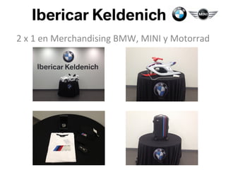 Ibericar Keldenich
2	
  x	
  1	
  en	
  Merchandising	
  BMW,	
  MINI	
  y	
  Motorrad	
  
 