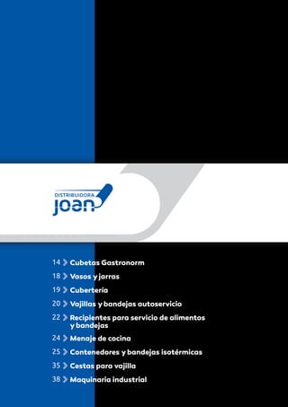 14 Cubetas Gastronorm
18 Vasos yjarras
19 Cubertería
20 Vajillas ybandejas autoservicio
22 Recipientes para servicio de alimentos
ybandejas
24 Menaje de cocina
25 Contenedores ybandejas isotérmicas
35 Cestas para vajilla
38 Maquinaria industrial
 