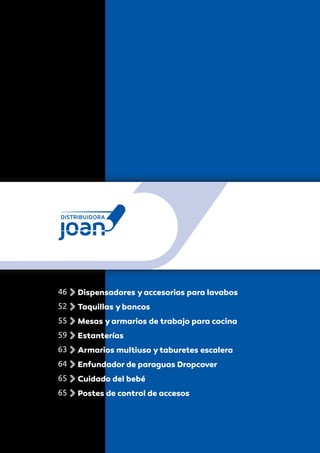 46 Dispensadores yaccesorios para lavabos
52 Taquillas ybancos
55 Mesas yarmarios de trabajo para cocina
59 Estanterías
63 Armarios multiuso ytaburetes escalera
64 Enfundador de paraguas Dropcover
65 Cuidado del bebé
65 Postes de control de accesos
 