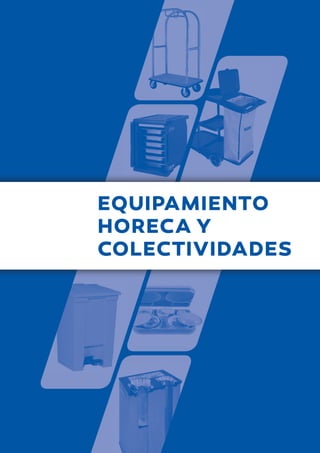 EQUIPAMIENTO
HORECA Y
COLECTIVIDADES
 