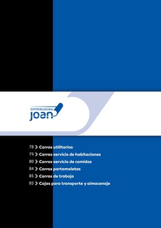 78 Carros utilitarios
79 Carros servicio de habitaciones
80 Carros servicio de comidas
84 Carros portamaletas
85 Carros de trabajo
85 Cajas para transporte yalmacenaje
 
