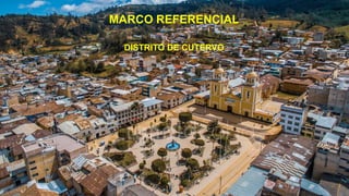 MARCO REFERENCIAL
DISTRITO DE CUTERVO
 