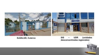 EsSALUD, Cutervo SIS – UDR (unidades
desconcentradas regionales)
 