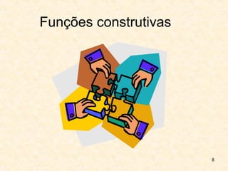 8
Funções construtivas
 