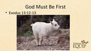 God Must Be First
• Exodus 13:12-13
 