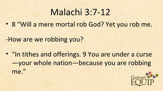 Malachi 3:7-12
• 8 “Will a mere mortal rob God? Yet you rob me.

-How are we robbing you?

• “In tithes and offerings. 9 You are under a curse
  —your whole nation—because you are robbing
  me.”
 