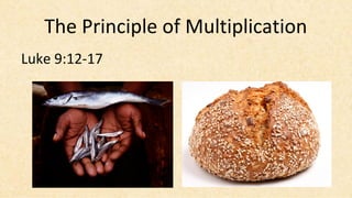 The Principle of Multiplication
Luke 9:12-17
 