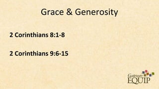 Grace & Generosity

2 Corinthians 8:1-8

2 Corinthians 9:6-15
 