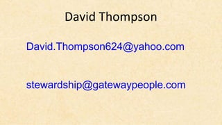 David Thompson

David.Thompson624@yahoo.com


stewardship@gatewaypeople.com
 