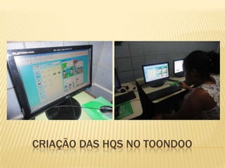 CRIAÇÃO DAS HQS NO TOONDOO
 