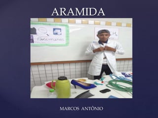 { 
ARAMIDA 
MARCOS ANTÔNIO 
 