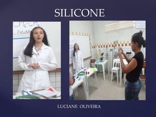 { 
SILICONE 
LUCIANE OLIVEIRA 
 