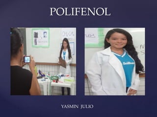 { 
POLIFENOL 
YASMIN JULIO 
 