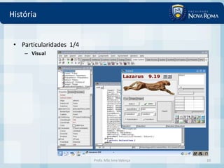 História


 • Particularidades 1/4
    – Visual




                          Profa. MSc Ivna Valença   10
 