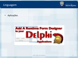 Linguagem


• Aplicações




               Profa. MSc Ivna Valença   9
 