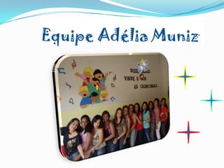 Equipe Adélia Muniz
 