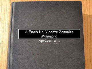A Emeb Dr. Vicente Zammite
        Mammana
       Apresenta.....
 