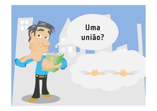 Uma
união?
 