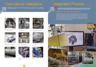 31www.palamaticprocess.fr/machines-industrielles/melangeur-industriel
Vidéos & plans téléchargeables en ligne
EXISTE
SUR
MESURE
Intégration Process
Nos équipes du bureau d'études effectuent des mises en plan précises et détaillées de vos ins-
tallations, via le logiciel Solidworks, pour une intégration parfaite du process sur votre site.
1514
F FF
FF
FF
F
F
Exemples de réalisations
Mélangeur monorotor socs & pales
 