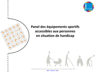 Panel des équipements sportifs
accessibles aux personnes
en situation de handicap
Panel des équipements sportifs accessibl...