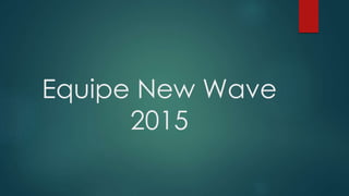 Equipe New Wave
2015
 