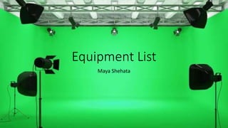 Equipment List
Maya Shehata
 