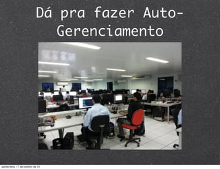 Dá pra fazer AutoGerenciamento

quinta-feira, 17 de outubro de 13

 