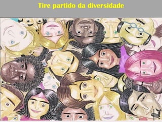 Tire partido da diversidade
 