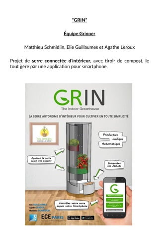  
“GRIN”  
  
Équipe  Grinner  
  
MaNhieu  Schmidlin,  Elie  Guillaumes  et  Agathe  Leroux  
  
Projet   de   serre   co...