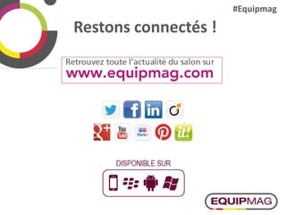 Restons connectés !
#Equipmag
 