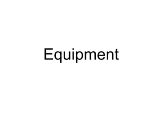 Equipment

 
