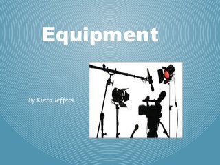 Equipment
By Kiera Jeffers
 