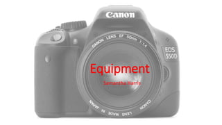 Equipment
Samantha Harris
 