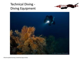 ©technicaldivertraining. Created by Spyros Kollas
Technical Diving -
Diving Equipment
 